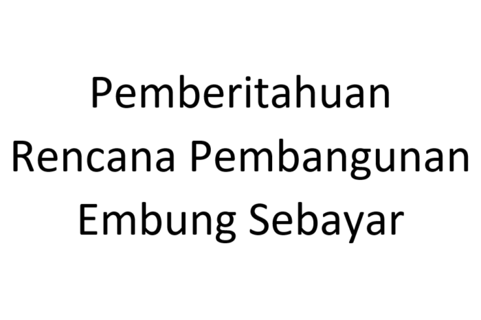 Read more about the article Pemberitahuan Rencana Pembangunan Embung Sebayar